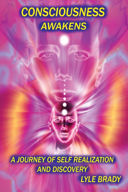 Consciousness Awakens: A Journey of Self Realization and Discovery