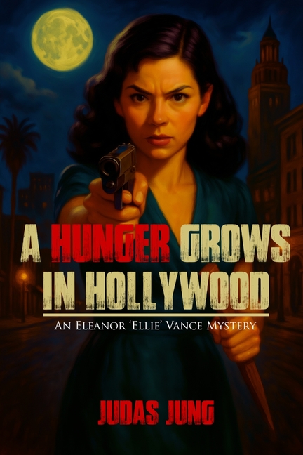 A Hunger Grows in Hollywood: An Eleanor 'Ellie' Vance Mystery