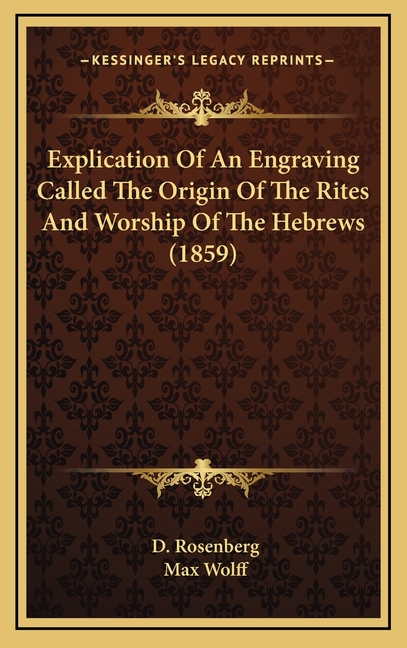 Explication Of An Engraving Called The Origin Of The Rites And Worship Of The Hebrews (1859)