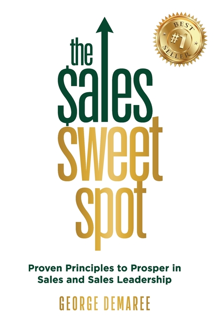 The Sales Sweet Spot: Proven Principles to Prosper in Sales and Sales Leadership