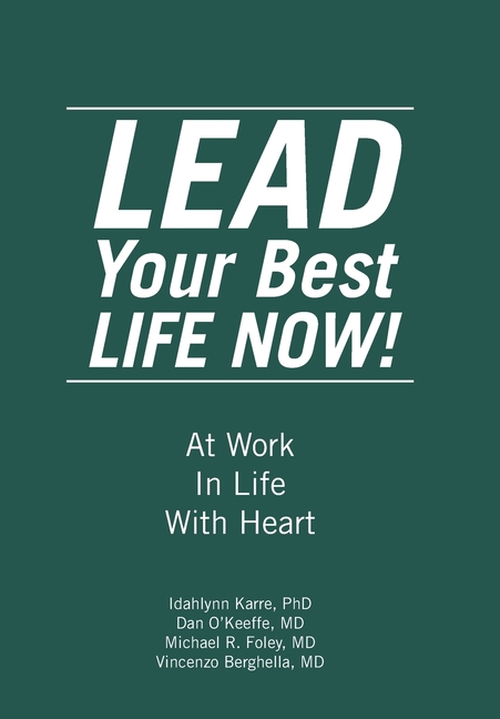 LEAD Your Best LIFE NOW!: At Work In Life With Heart