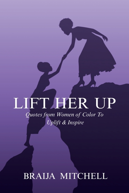 Lift Her Up Qoutes from Women of Color to Uplift & Inspire: Qoutes from Women of Color to Uplift & Inspire