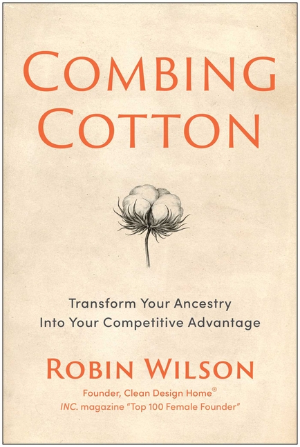 Combing Cotton: Transform Your Ancestry Into Your Competitive Advantage