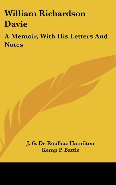 William Richardson Davie: A Memoir, With His Letters And Notes