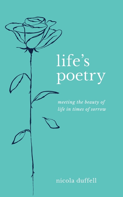 Life's Poetry: Meeting the beauty of life in times of sorrow
