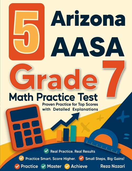 5 Arizona AASA Grade 7 Math Practice Tests: Proven Practice for Top Scores with Detailed Explanations
