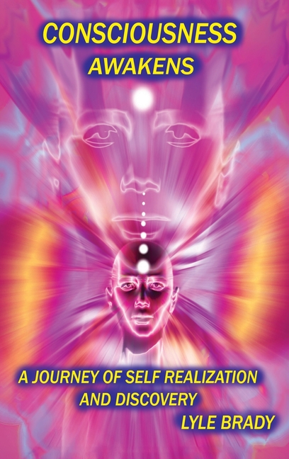 Consciousness Awakens: A Journey of Self Realization and Discovery