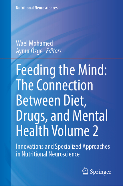 Feeding the Mind: The Connection Between Diet, Drugs, and Mental Health Volume 2: Innovations and Specialized Approaches in Nutritional Neuroscience