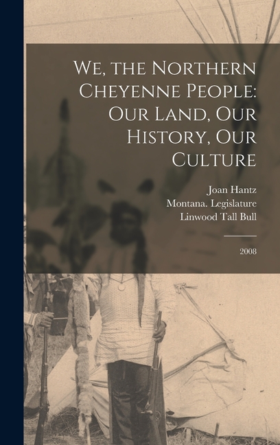 We, the Northern Cheyenne People: Our Land, Our History, Our Culture: 2008
