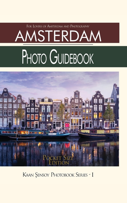 Amsterdam Photo Guidebook-Pocket Size Edition: For Lovers of Amsterdam and Photography