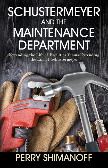 Schustermeyer and the Maintenance Department: Extending the Life of Facilities versus Extending the Life of Schustermeyer