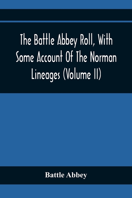 The Battle Abbey Roll, With Some Account Of The Norman Lineages (Volume Ii)