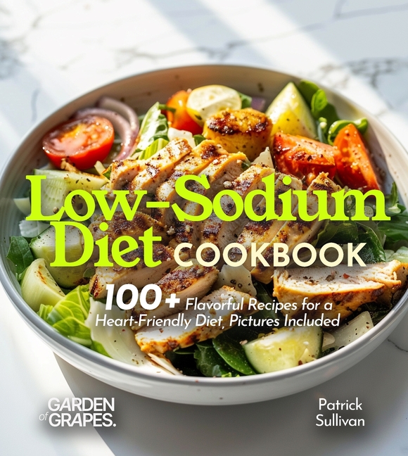 Low-Sodium Diet Cookbook: 100+ Flavorful Recipes for a Heart-Friendly Diet, Pictures Included