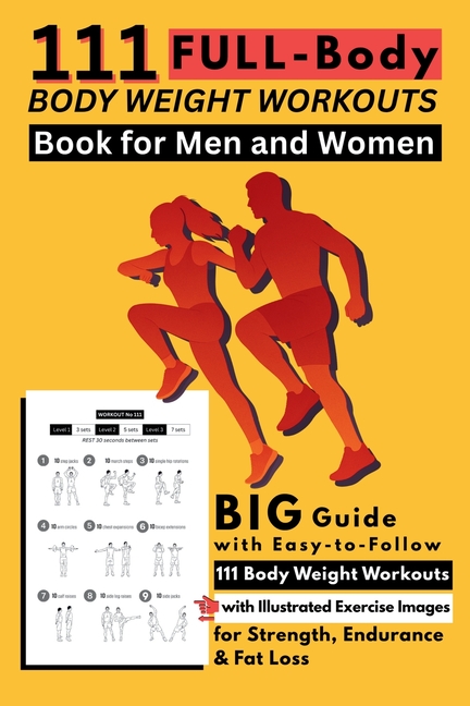 111 Full-Body Body Weight Workouts Book for Men and Women: Big Guide with Easy-to-Follow 111 Body Weight Workouts with Illustrated Exercise Images for
