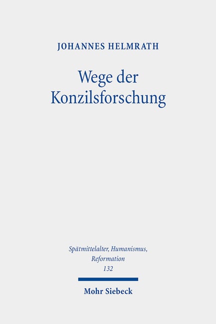 Wege Der Konzilsforschung: Studien Zur Geschichte Des Konzils Von Basel (1431-1449) Und Anderer Konzilien. Ausgewahlte Aufsatze Band 2