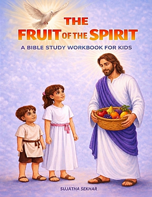 The Fruit of the Spirit: A Bible Study Workbook for Kids ages 5-10