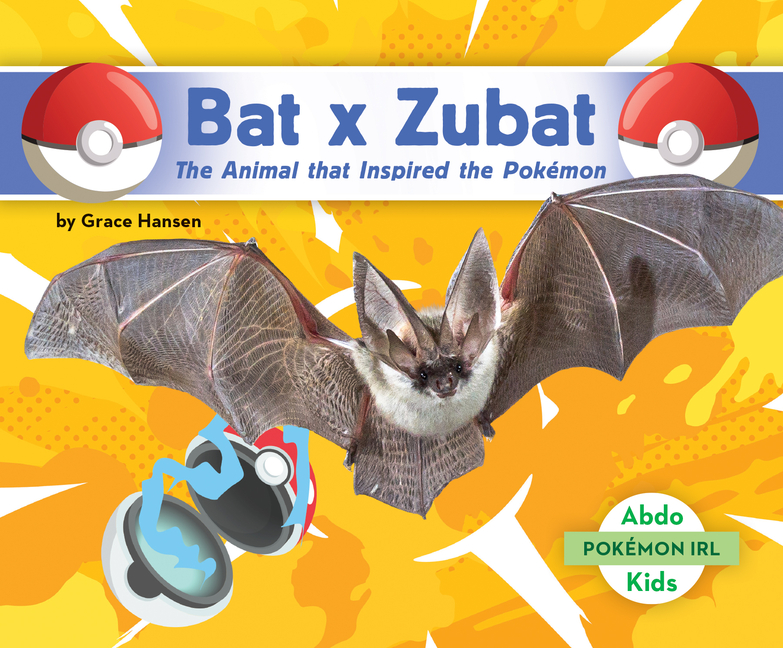 Bat X Zubat: The Animal That Inspired the Pokémon: Animal That Inspired the Pokémon