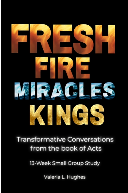 Fresh Fire, Miracles & Kings: Transformative Conversations from the book of Acts
