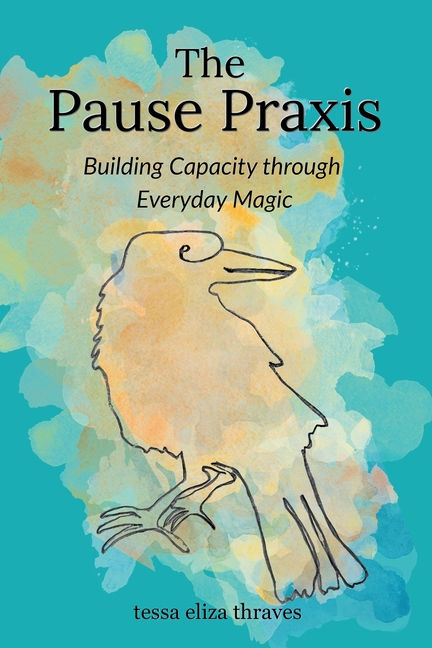 The Pause Praxis: Building Capacity Through Everyday Magic