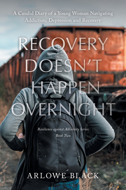 Recovery Doesn't Happen Overnight: A Candid Diary of a Young Woman Navigating Addiction, Depression and Recovery
