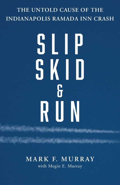 Slip, Skid, and Run: The Untold Cause of the Indianapolis Ramada Inn Crash