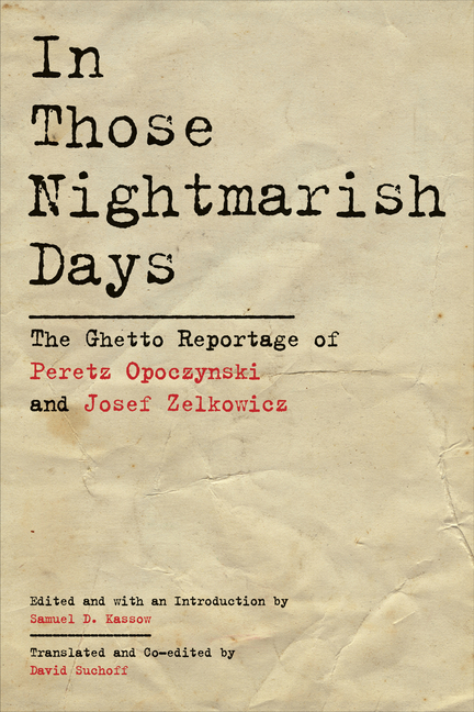 In Those Nightmarish Days: The Ghetto Reportage of Peretz Opoczynski and Josef Zelkowicz