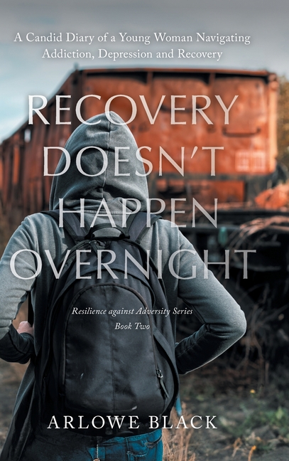 Recovery Doesn't Happen Overnight: A Candid Diary of a Young Woman Navigating Addiction, Depression and Recovery