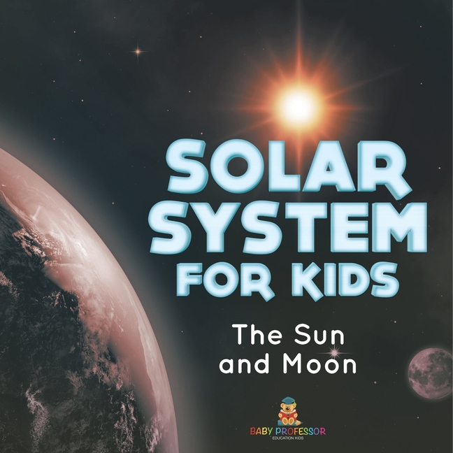 Solar System for Kids: The Sun and Moon