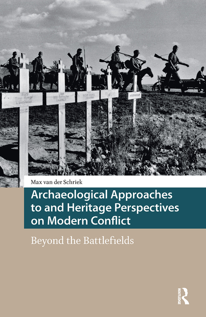 Archaeological Approaches to and Heritage Perspectives on Modern Conflict: Beyond the Battlefields