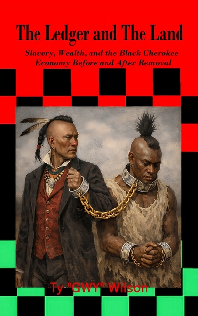 The Ledger and The Land: Slavery Wealth and the Black Cherokee Economy Before and After Removal