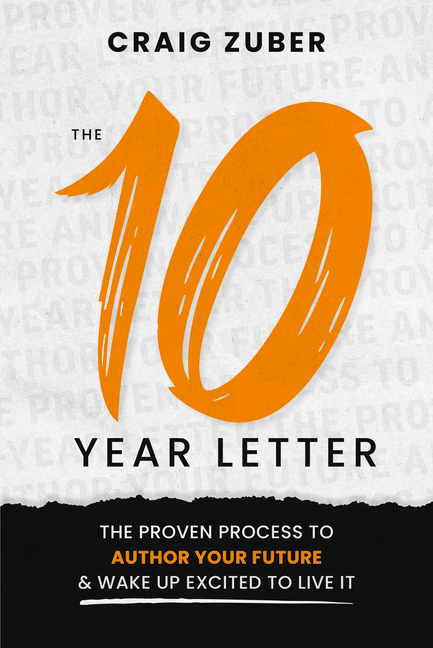The 10-Year Letter: The Proven Process to Author Your Future and Wake Up Excited to Live It