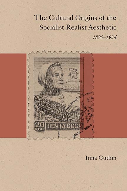 The Cultural Origins of the Socialist Realist Aesthetic: 1890-1934