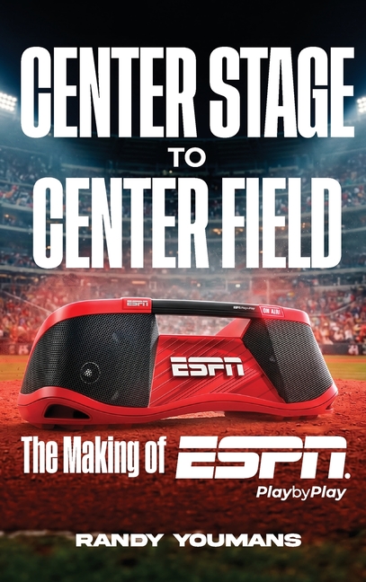 Center Stage to Center Field: The Making of ESPN Play by Play