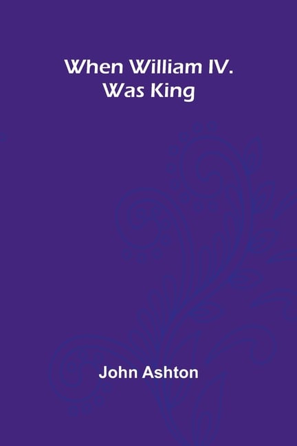When William Iv. Was King