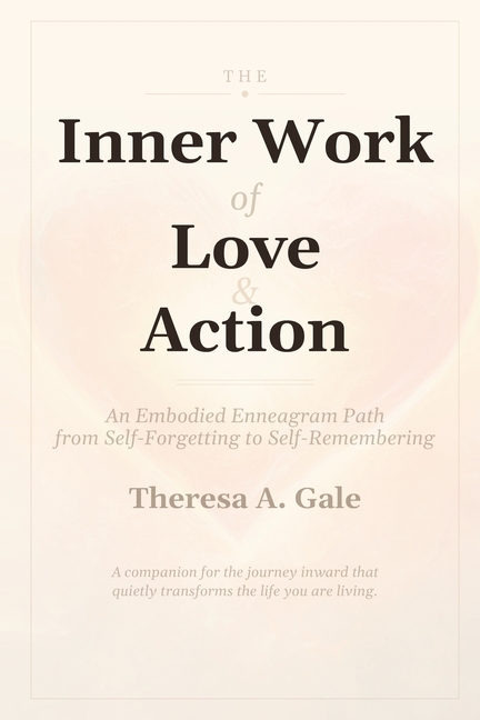 The Inner Work of Love & Action: An Embodied Enneagram Path from Self-Forgetting to Self-Remembering