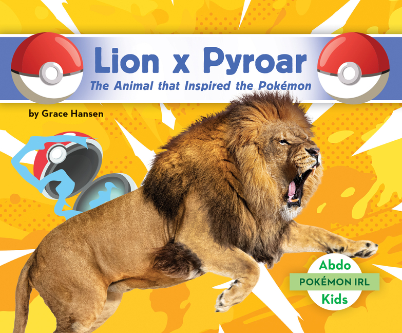 Lion X Pyroar: The Animal That Inspired the Pokémon: Animal That Inspired the Pokémon