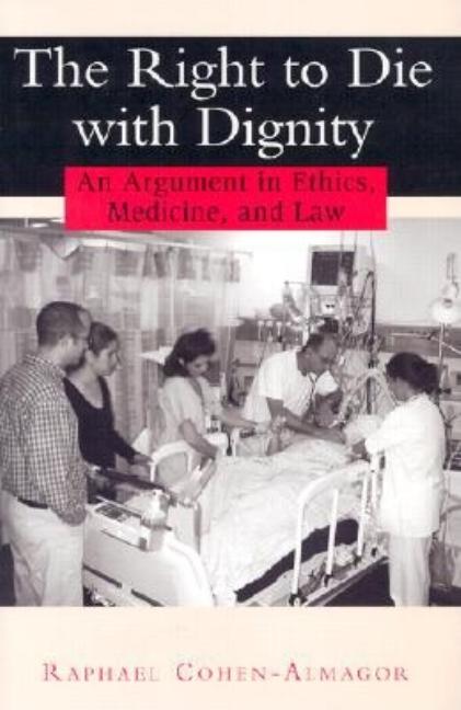 The Right to Die with Dignity: An Argument in Ethics, Medicine, and Law