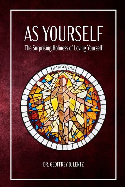 As Yourself: The Surprising Holiness of Loving Yourself