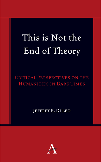 This Is Not the End of Theory: Critical Perspectives on the Humanities in Dark Times