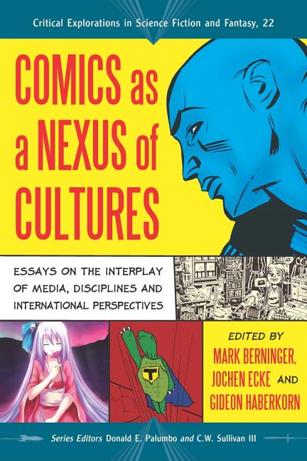 Comics as a Nexus of Cultures: Essays on the Interplay of Media, Disciplines and International Perspectives