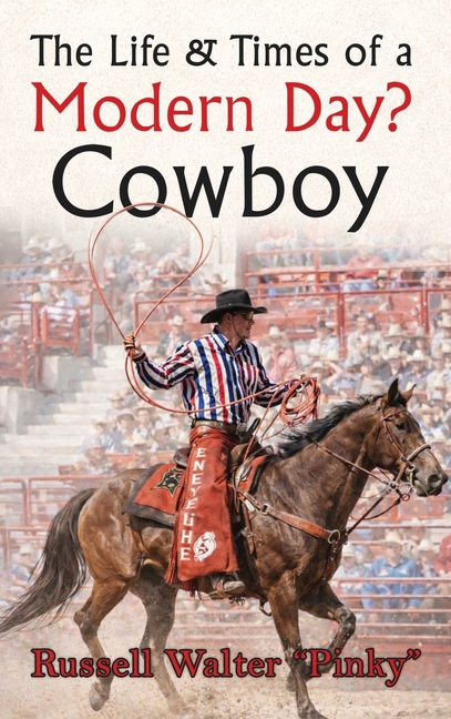 The Life & Times of a Modern Day Cowboy