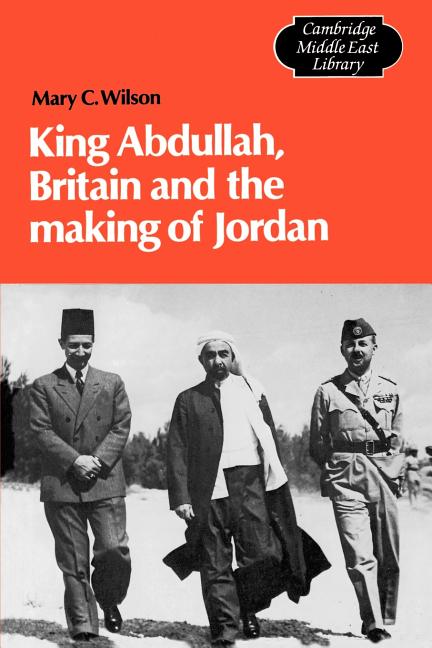 King Abdullah, Britain and the Making of Jordan