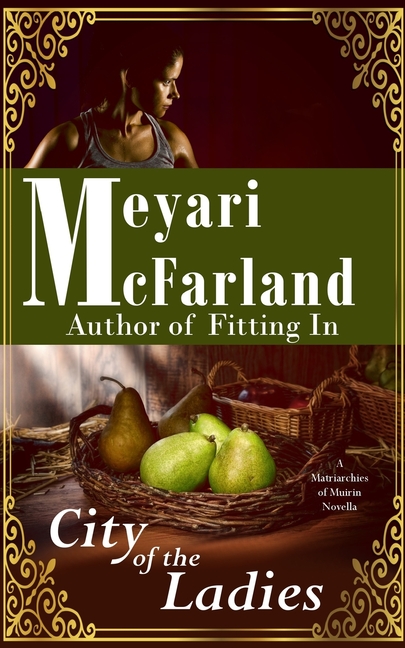 The City of the Ladies: A Matriarchies of Muirin Novella