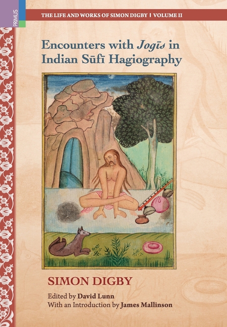 Encounters with Jogīs in Indian Sūfī Hagiography: Ideology, Memory and Written Indian History, c.1600-1900