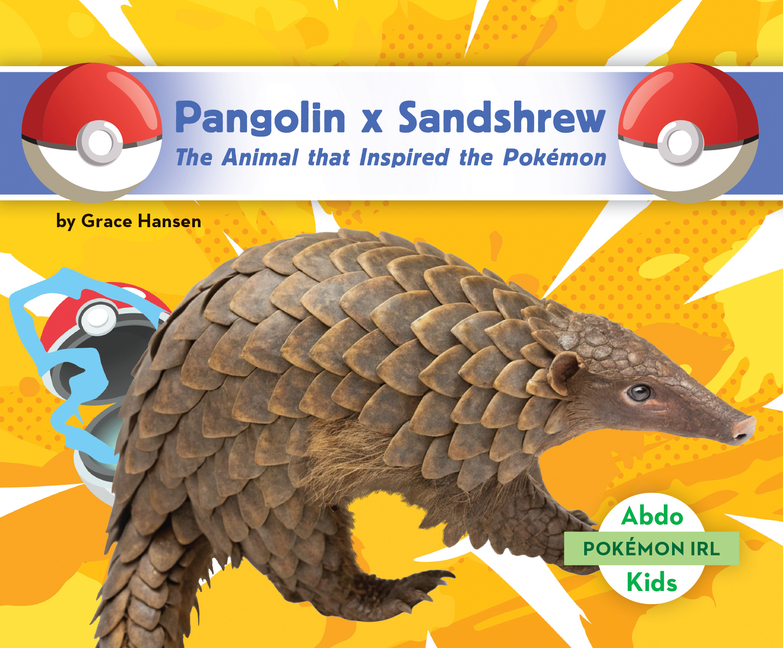 Pangolin X Sandshrew: The Animal That Inspired the Pokémon: Animal That Inspired the Pokémon
