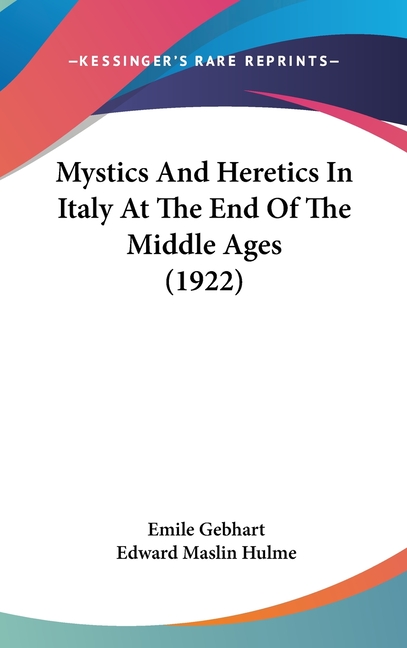 Mystics And Heretics In Italy At The End Of The Middle Ages (1922)