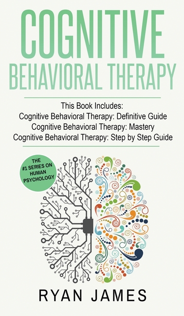 Cognitive Behavioral Therapy: 3 Manuscripts - Cognitive Behavioral Therapy Definitive Guide, Cognitive Behavioral Therapy Mastery, Cognitive ... Behav