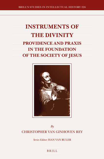 Instruments of the Divinity: Providence and PRAXIS in the Foundation of the Society of Jesus