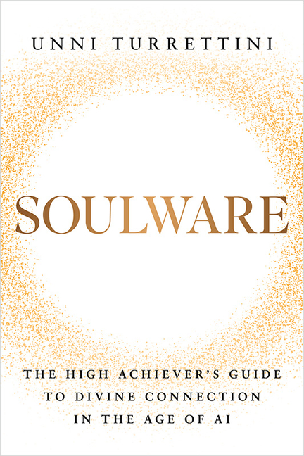 Soulware: The High Achiever's Guide to Divine Connection in the Age of AI