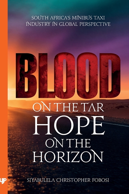 Blood on the Tar, Hope on the Horizon: South Africa's Minibus Taxi Industry in Global Perspective
